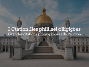 Citation philo religion : grandes citations philosophiques sur la religion